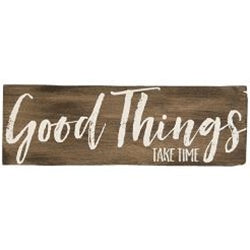 Good Things Take Time Wall Sign