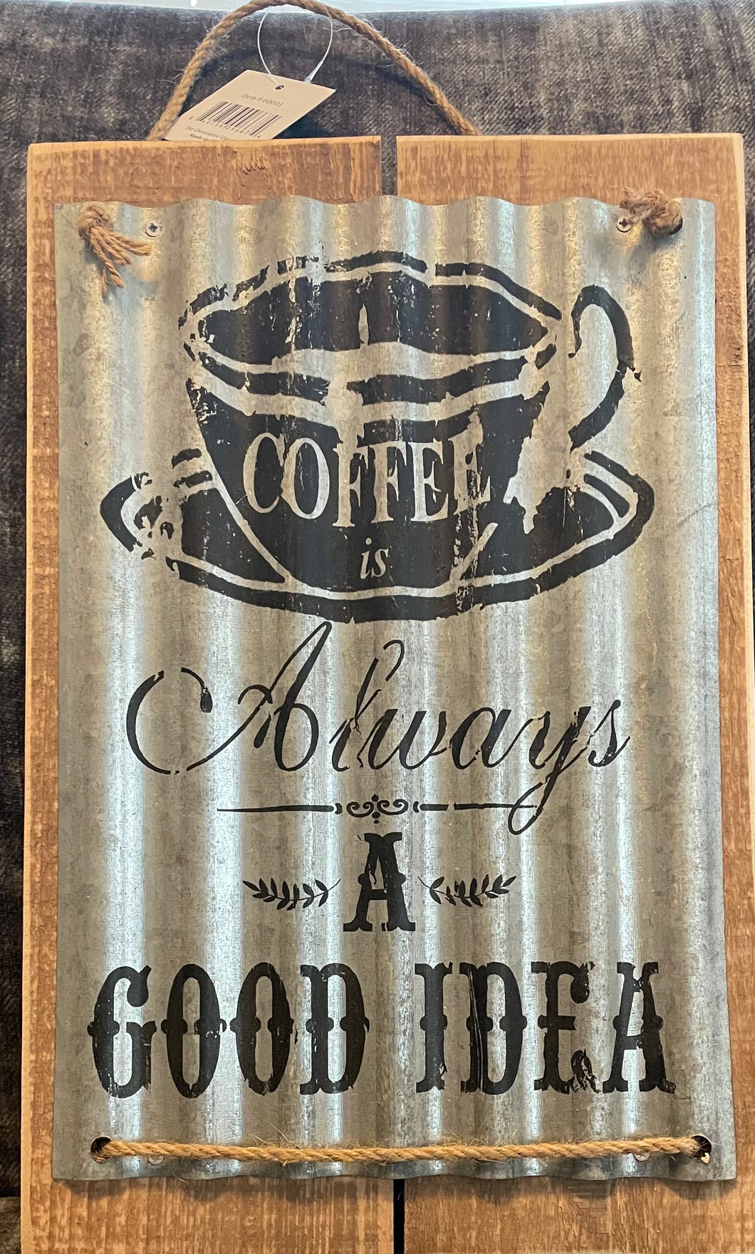 Coffee is Always a Good idea Metal sign